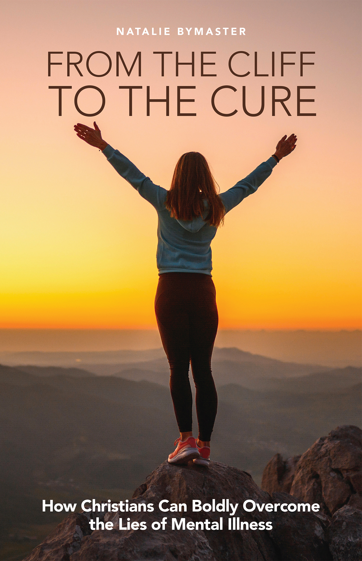 From the Cliff to the Cure: How Christians Can Boldly Overcome the Lies of Mental Illness book cover